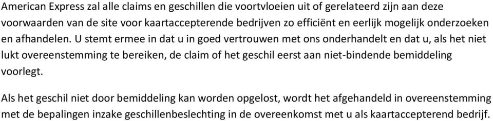 U stemt ermee in dat u in goed vertrouwen met ons onderhandelt en dat u, als het niet lukt overeenstemming te bereiken, de claim of het geschil eerst