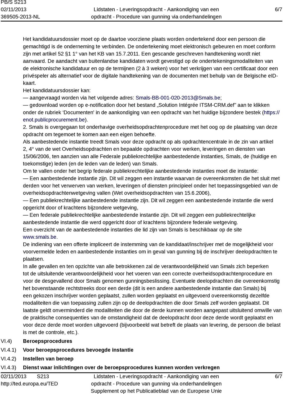 De aandacht van buitenlandse kandidaten wordt gevestigd op de ondertekeningsmodaliteiten van de elektronische kandidatuur en op de termijnen (2 à 3 weken) voor het verkrijgen van een certificaat door