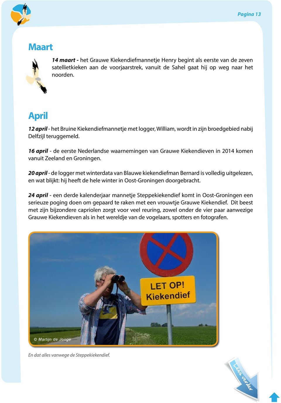 16 april - de eerste Nederlandse waarnemingen van Grauwe Kiekendieven in 2014 komen vanuit Zeeland en Groningen.