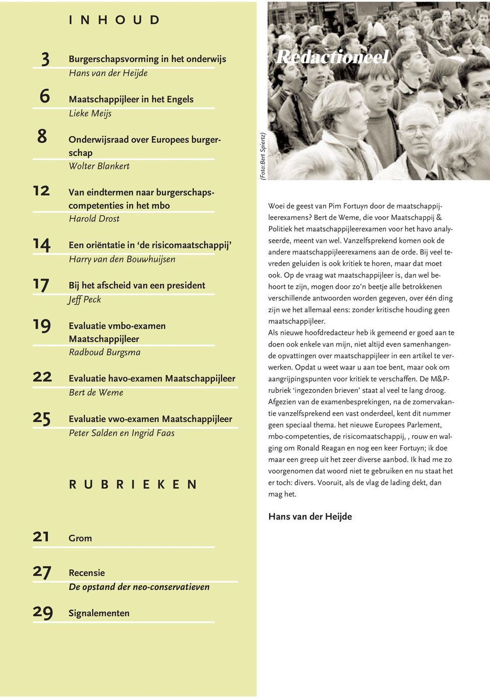 19 Evaluatie vmbo-examen Maatschappijleer Radboud Burgsma 22 Evaluatie havo-examen Maatschappijleer Bert de Weme 25 Evaluatie vwo-examen Maatschappijleer Peter Salden en Ingrid Faas R U B R I E K E N