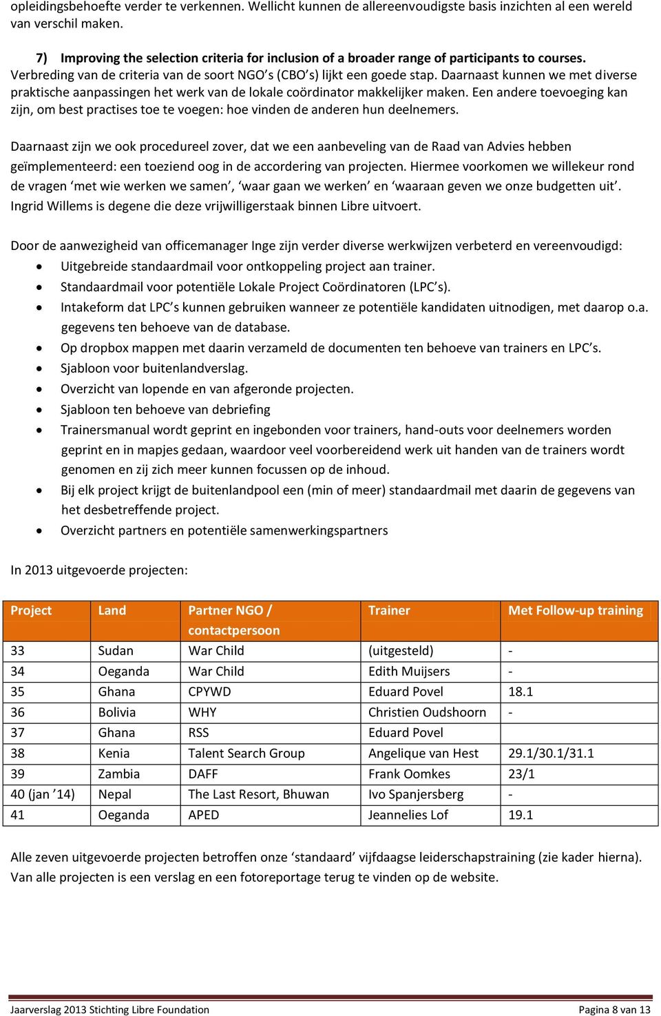 Daarnaast kunnen we met diverse praktische aanpassingen het werk van de lokale coördinator makkelijker maken.