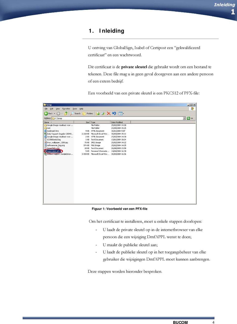 Een voorbeeld van een private sleutel is een PKCS12 of PFX-file: Figuur 1: Voorbeeld van een PFX-file Om het certificaat te installeren, moet u enkele stappen doorlopen: - U laadt de private