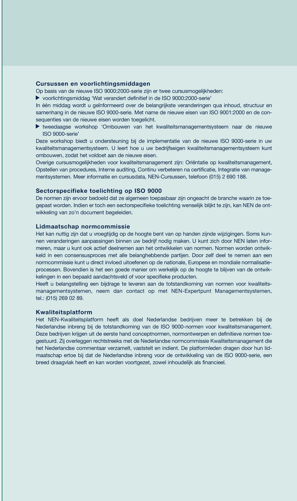 Met name de nieuwe eisen van ISO 9001:2000 en de consequenties van de nieuwe eisen worden toegelicht.