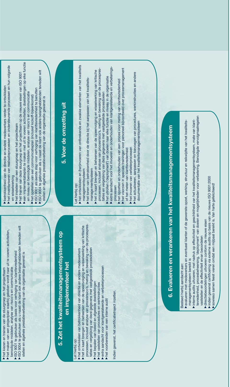 prestatieverbetering van de organisatie gewenst is betrokkenheid van de directie en andere medewerkers verder te ontwikkelen het inventariseren van realisatieprocessen en ondersteunende processen en