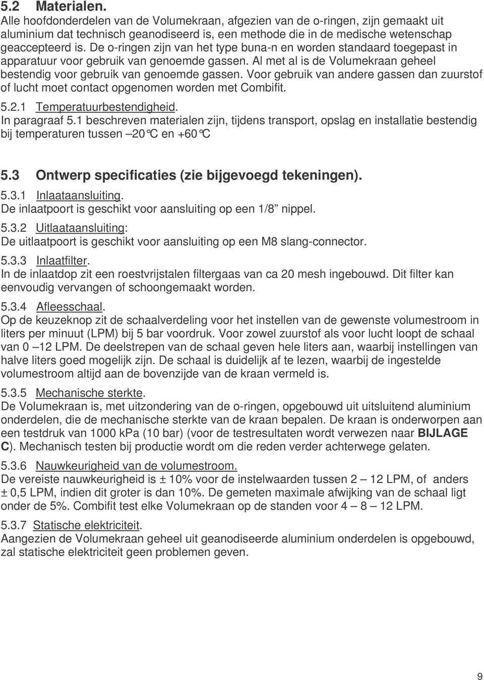 Voor gebruik van andere gassen dan zuurstof of lucht moet contact opgenomen worden met Combifit. 5.2.1 Temperatuurbestendigheid. In paragraaf 5.