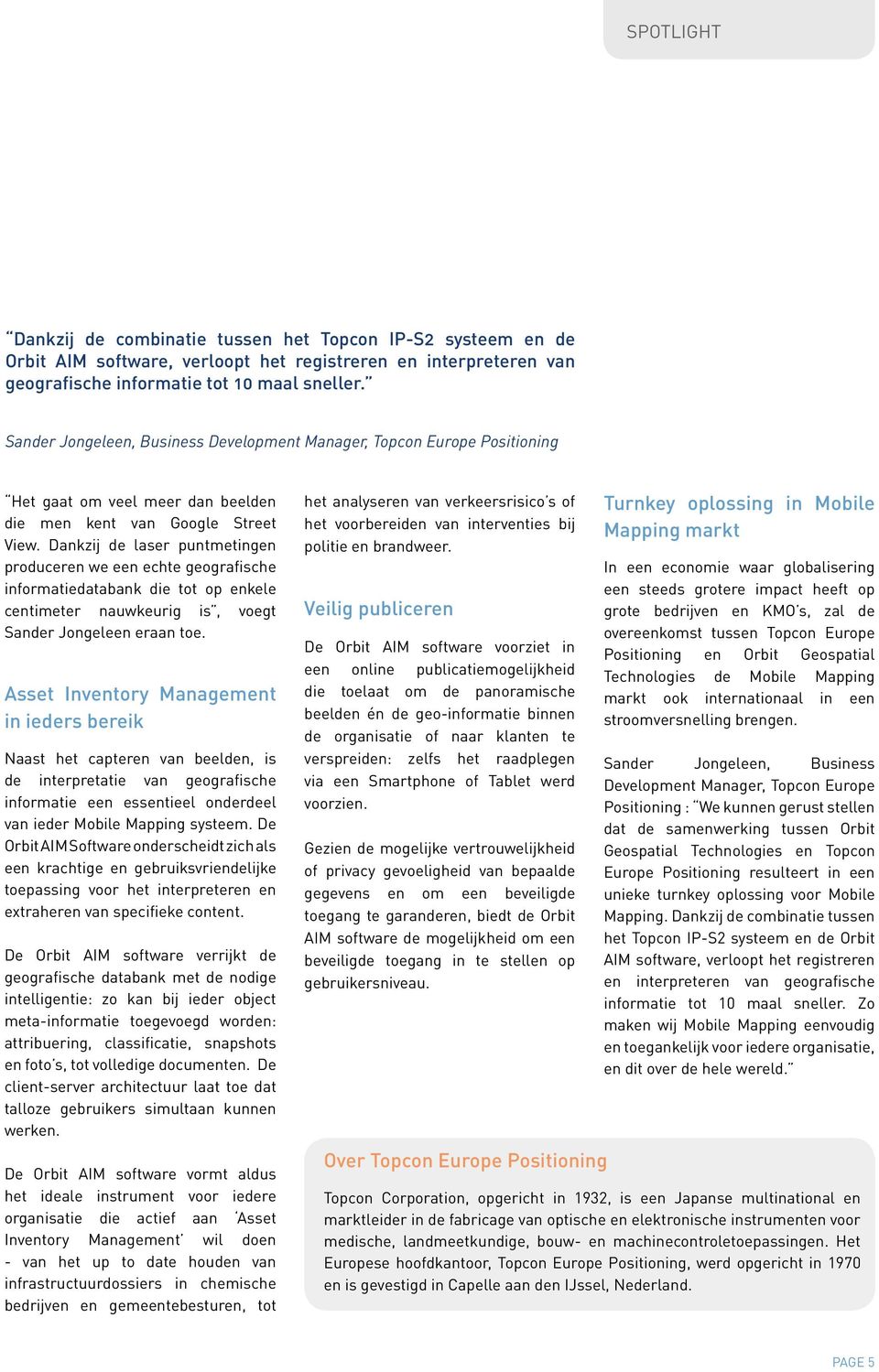 Dankzij de laser puntmetingen produceren we een echte geografische informatiedatabank die tot op enkele centimeter nauwkeurig is, voegt Sander Jongeleen eraan toe.