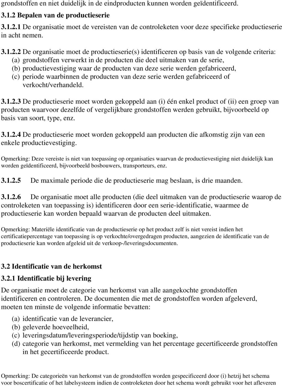 2 De organisatie moet de productieserie(s) identificeren op basis van de volgende criteria: (a) grondstoffen verwerkt in de producten die deel uitmaken van de serie, (b) productievestiging waar de