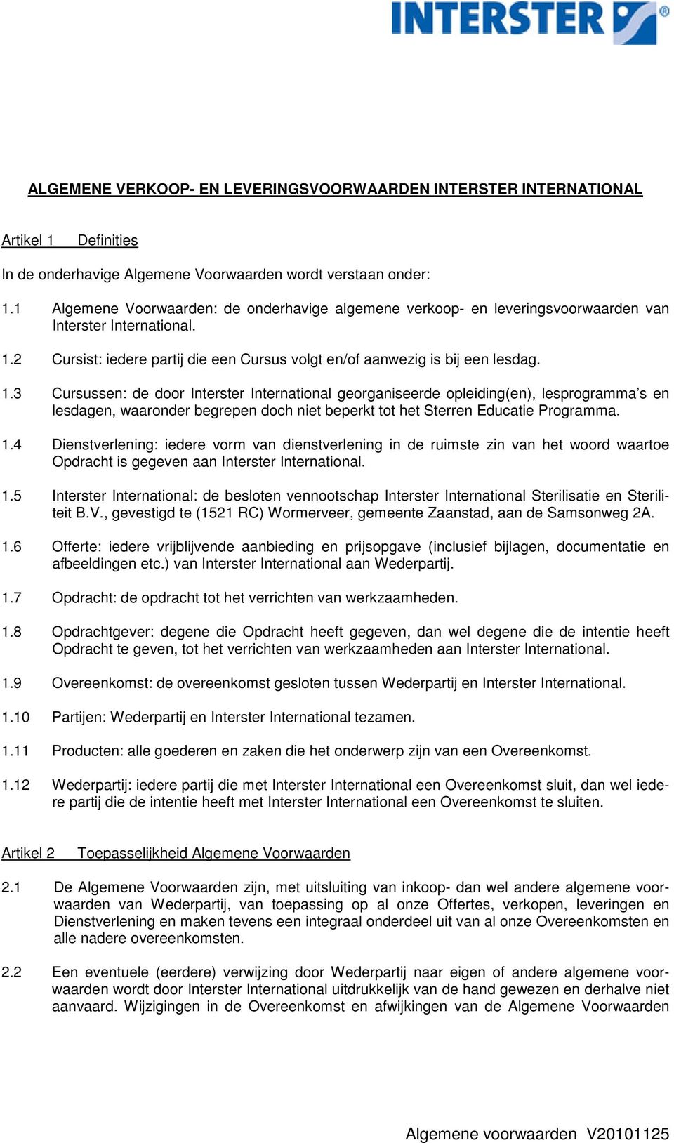 2 Cursist: iedere partij die een Cursus volgt en/of aanwezig is bij een lesdag. 1.