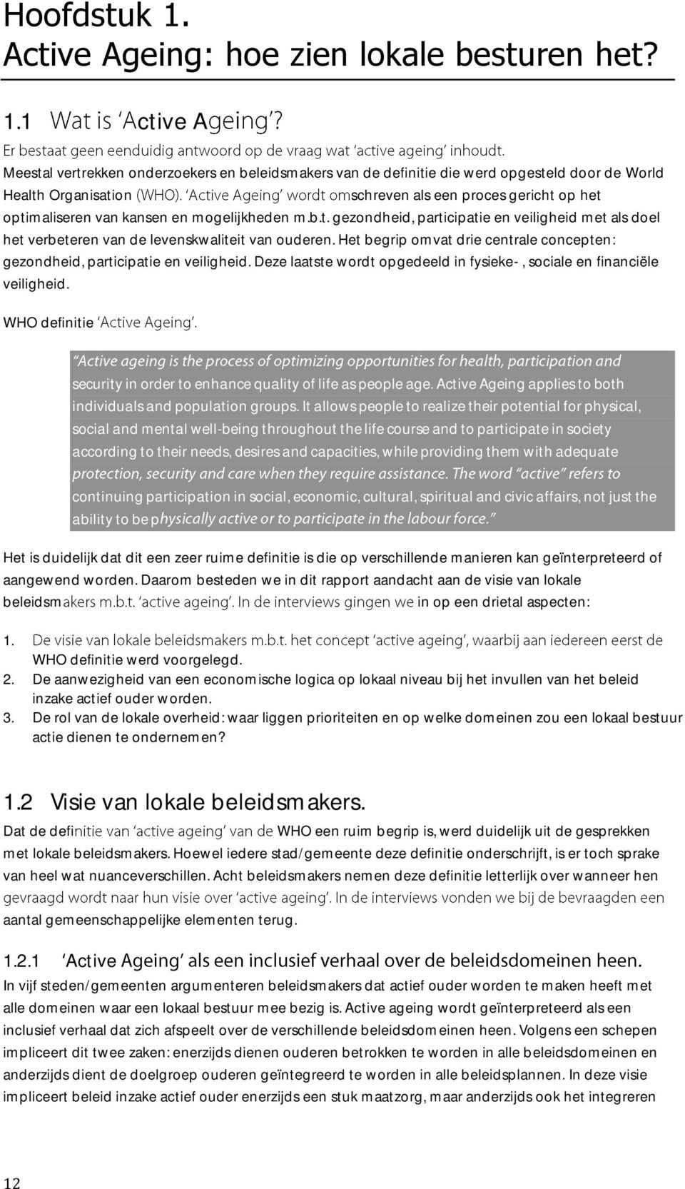 1 ctive A Meestal vertrekken onderzoekers en beleidsmakers van de definitie die werd opgesteld door de World Health Organisation schreven als een proces gericht op het optimaliseren van kansen en