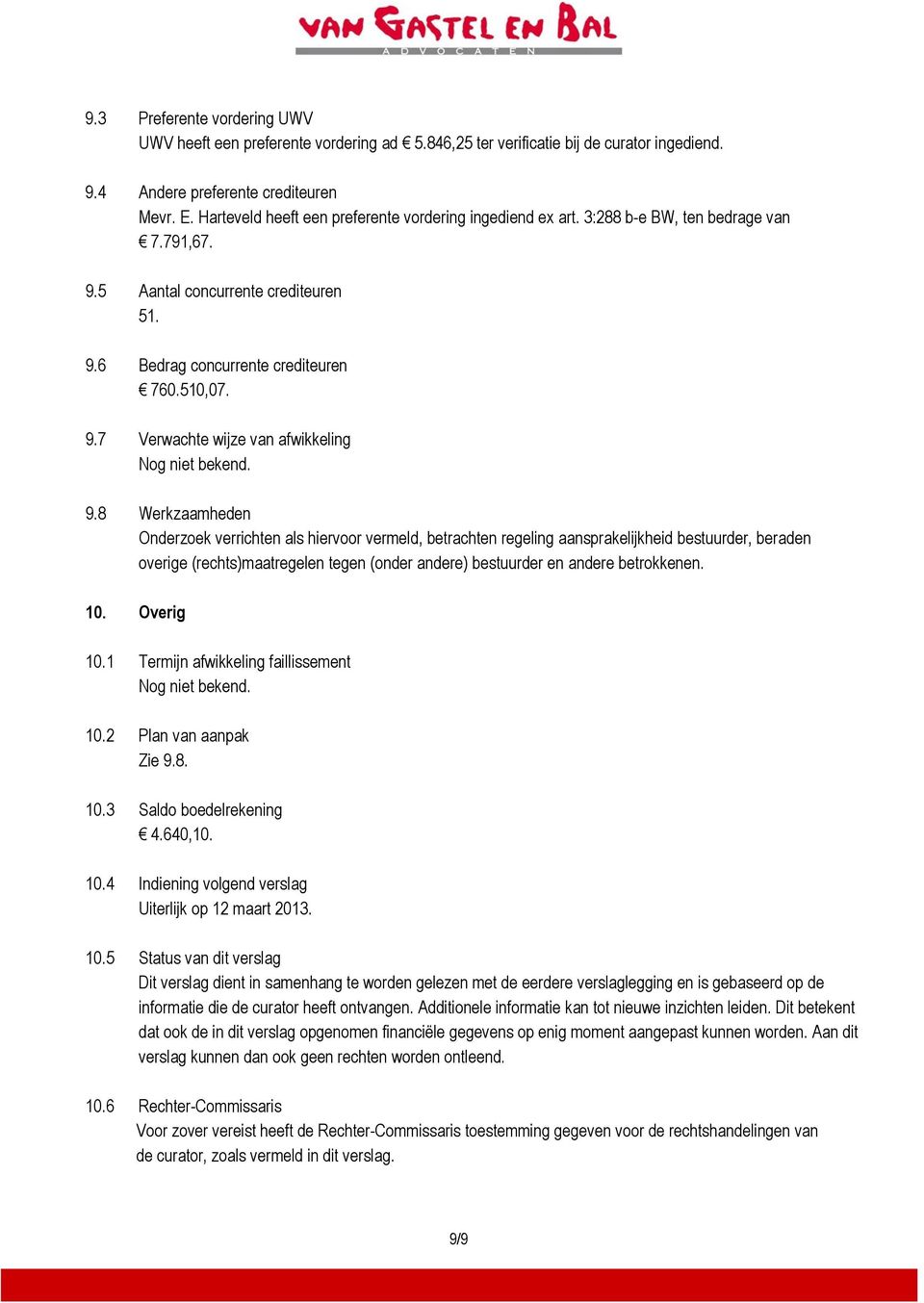 9.8 Werkzaamheden Onderzoek verrichten als hiervoor vermeld, betrachten regeling aansprakelijkheid bestuurder, beraden overige (rechts)maatregelen tegen (onder andere) bestuurder en andere