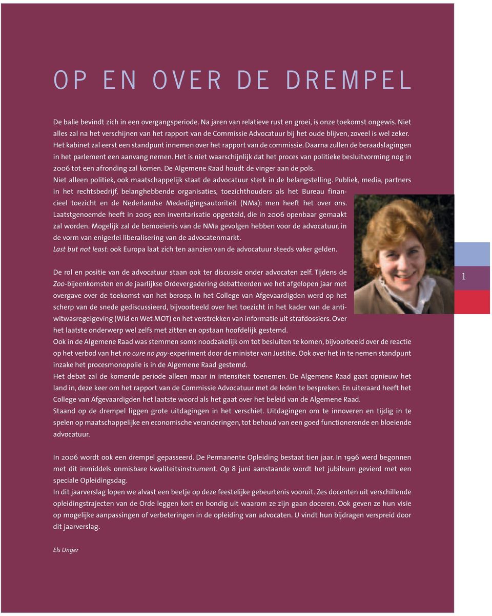 Daarna zullen de beraadslagingen in het parlement een aanvang nemen. Het is niet waarschijnlijk dat het proces van politieke besluitvorming nog in 2006 tot een afronding zal komen.