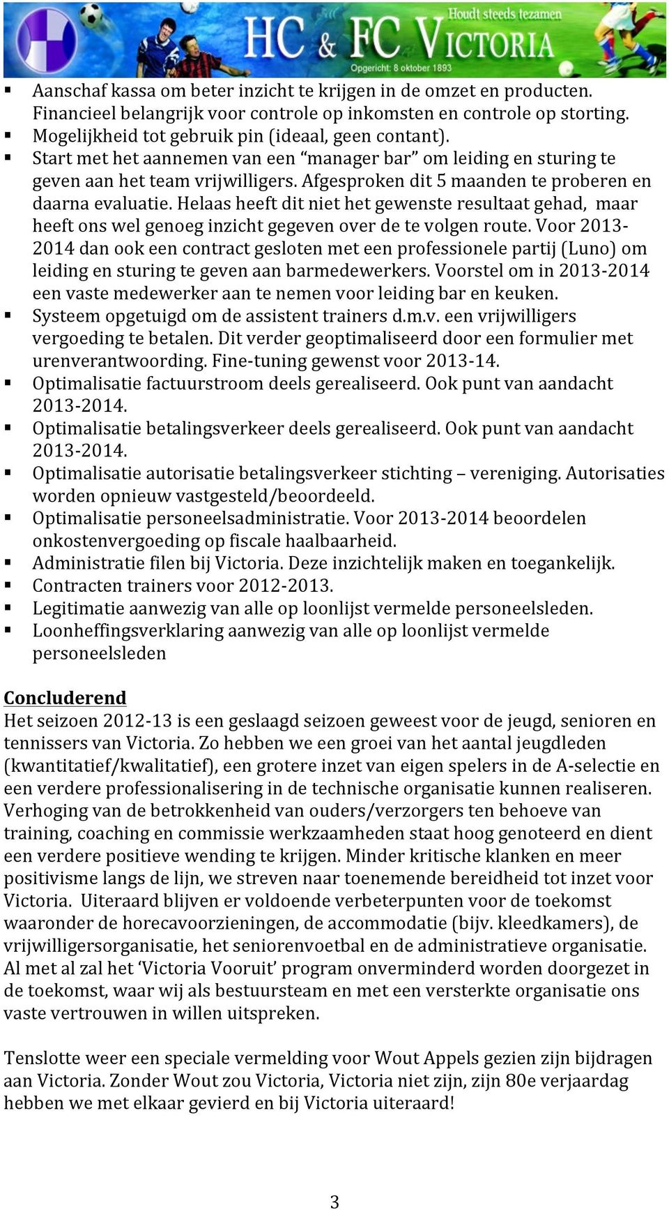 Helaas heeft dit niet het gewenste resultaat gehad, maar heeft ons wel genoeg inzicht gegeven over de te volgen route.