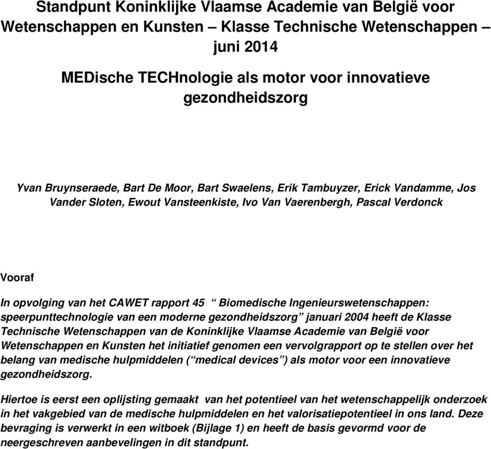 Biomedische Ingenieurswetenschappen: speerpunttechnologie van een moderne gezondheidszorg januari 2004 heeft de Klasse Technische Wetenschappen van de Koninklijke Vlaamse Academie van België voor