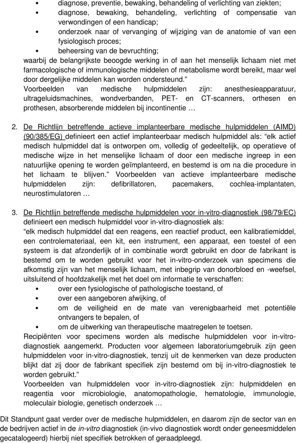 immunologische middelen of metabolisme wordt bereikt, maar wel door dergelijke middelen kan worden ondersteund.