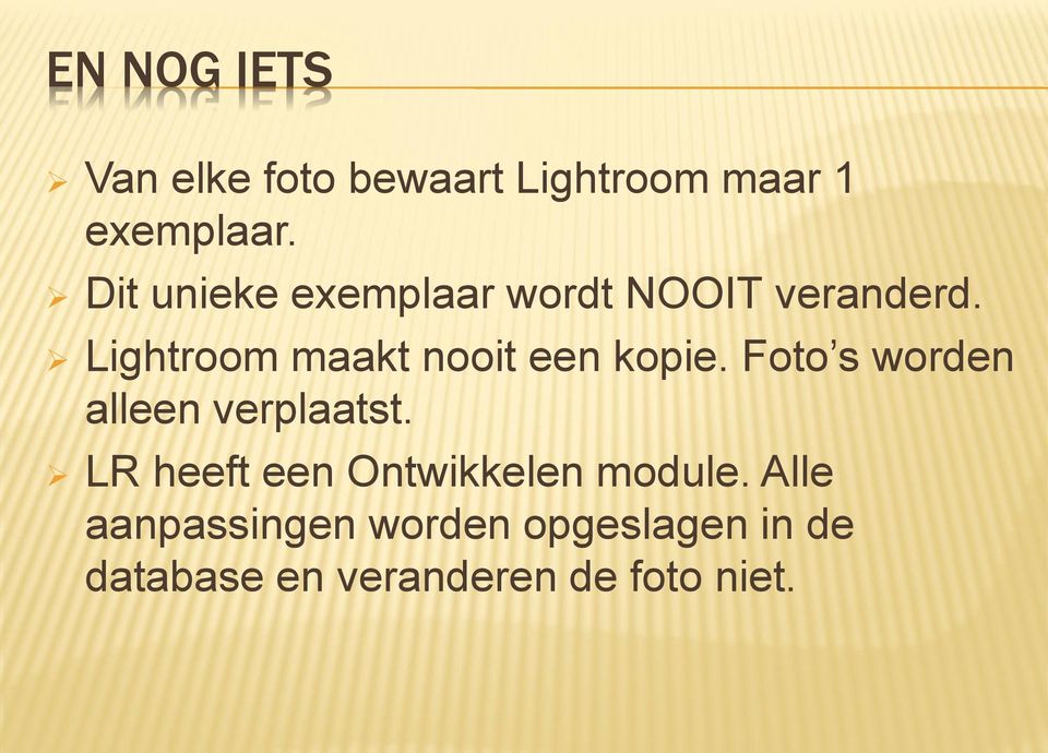 Lightroom maakt nooit een kopie. Foto s worden alleen verplaatst.