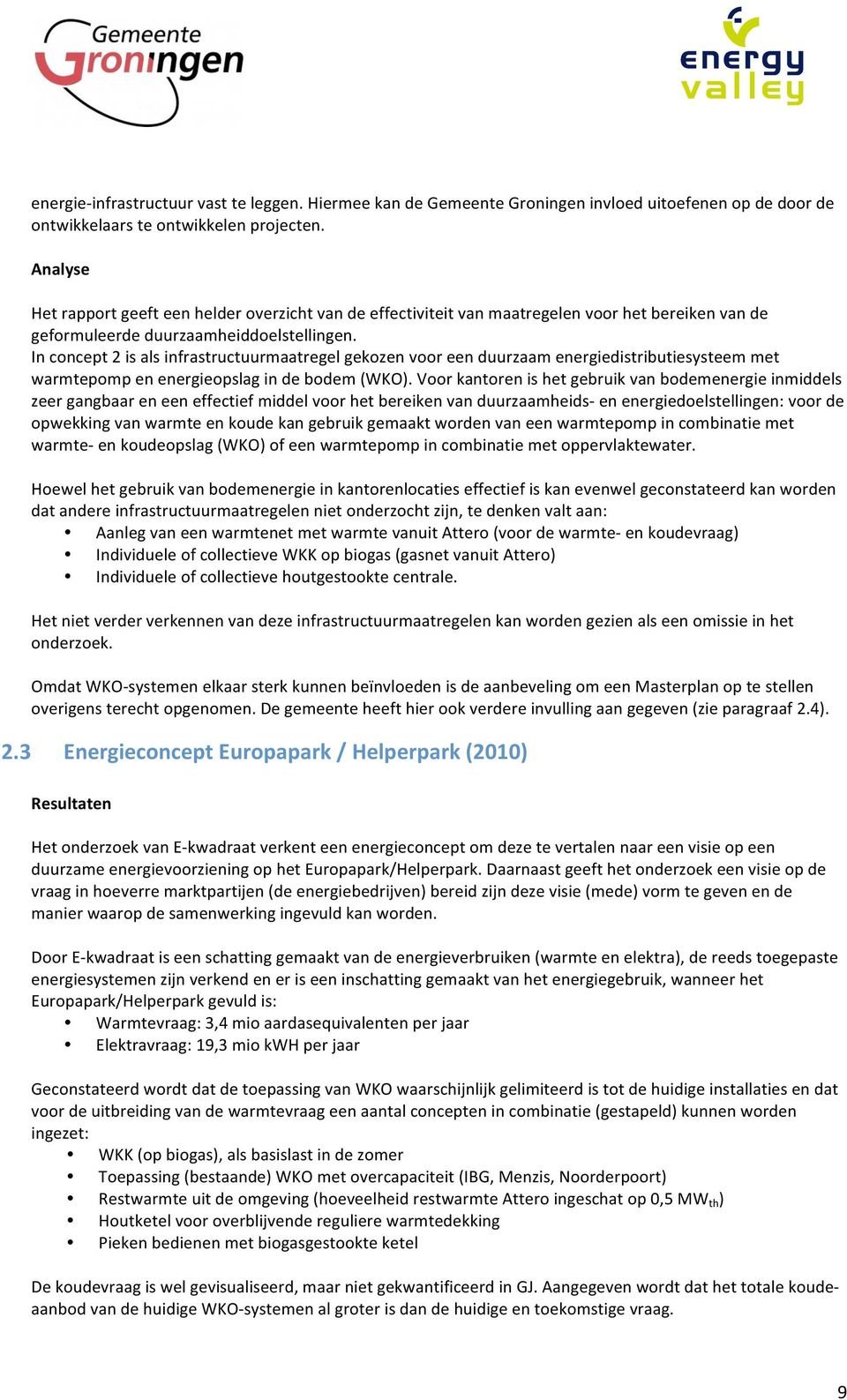 Inconcept2isalsinfrastructuurmaatregelgekozenvooreenduurzaamenergiedistributiesysteemmet warmtepompenenergieopslagindebodem(wko).