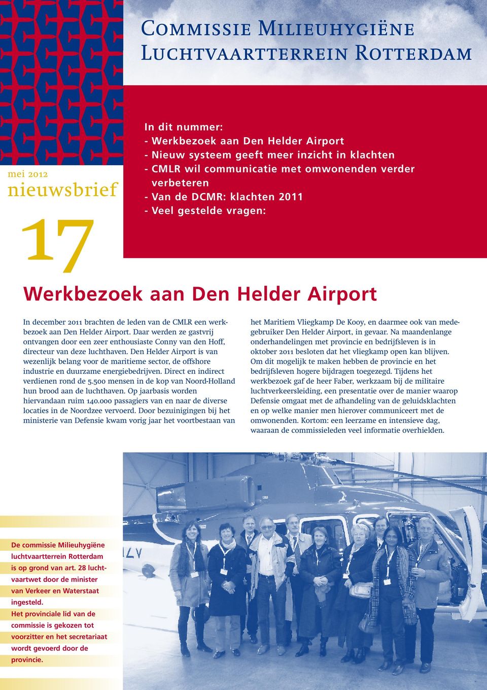 Airport. Daar werden ze gastvrij ontvangen door een zeer enthousiaste Conny van den Hoff, directeur van deze luchthaven.