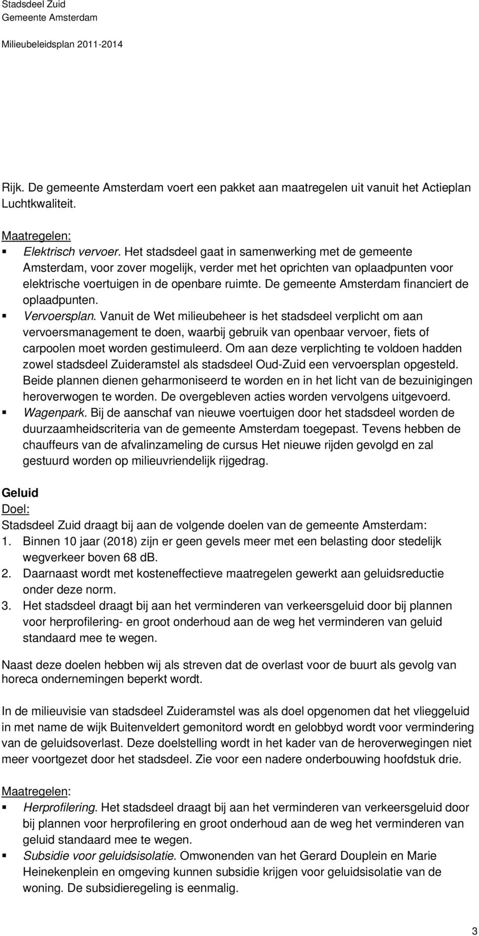 De gemeente Amsterdam financiert de oplaadpunten. Vervoersplan.