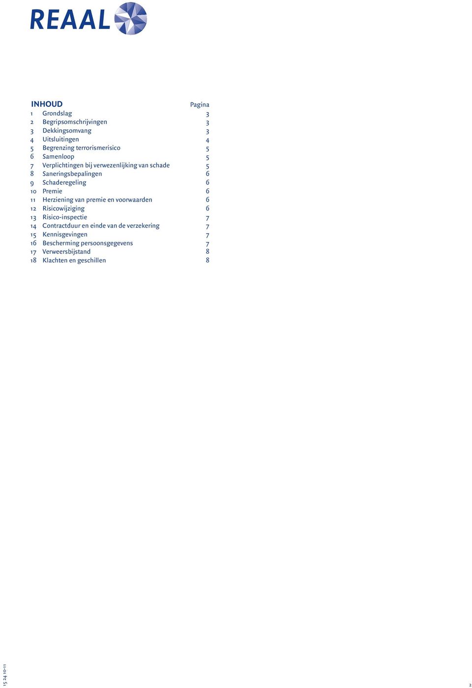 Herziening van premie en voorwaarden 6 12 Risicowijziging 6 13 Risico-inspectie 7 14 Contractduur en einde van de