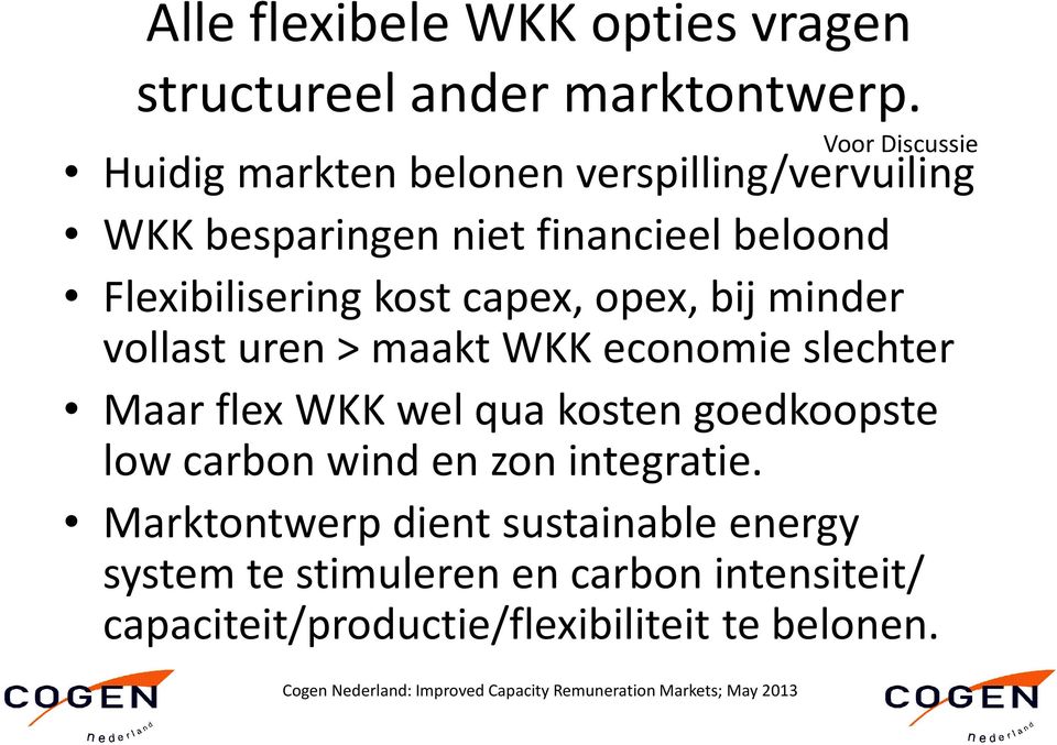 opex, bij minder vollast uren > maakt WKK economie slechter Maar flex WKK wel qua kosten goedkoopste low carbon wind en zon