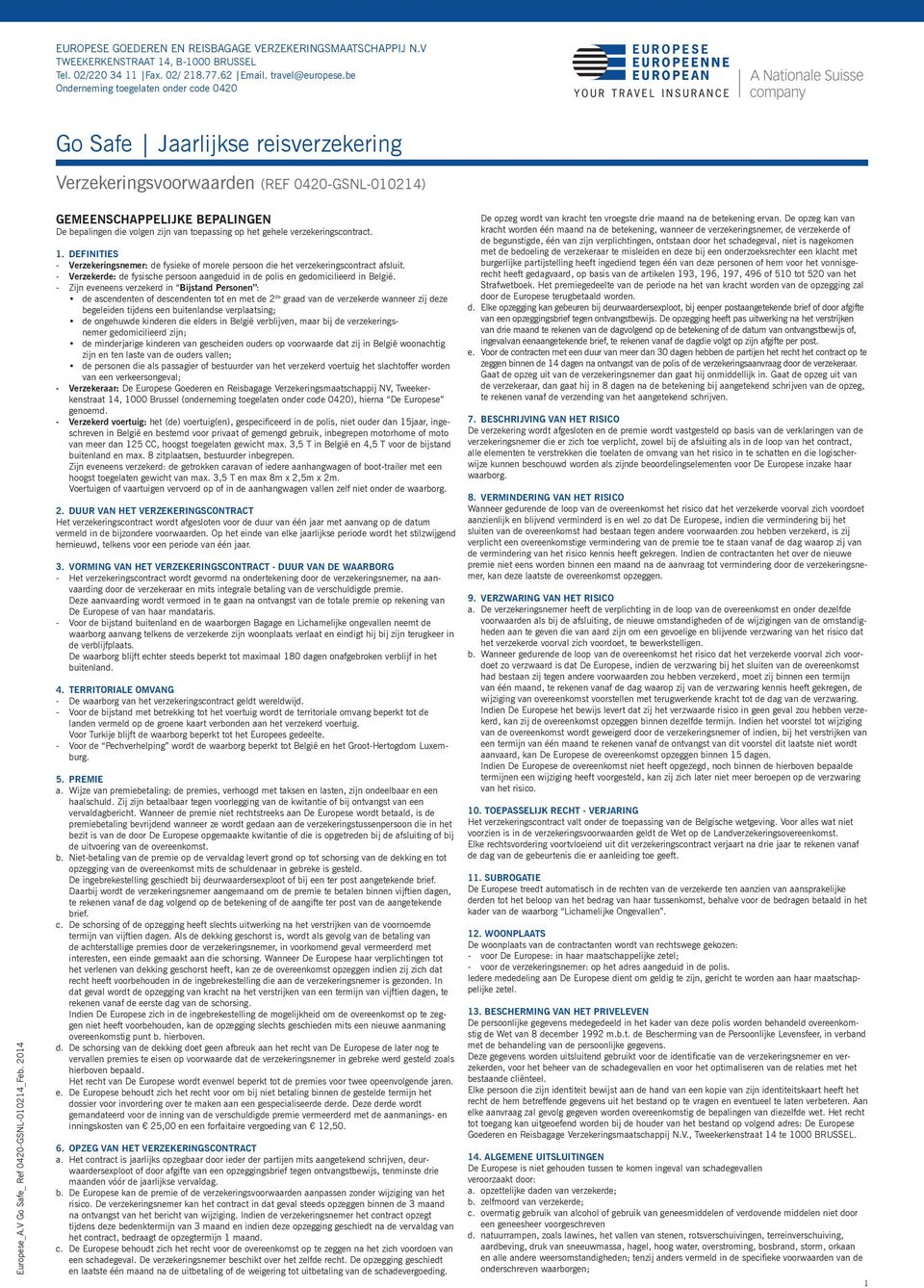 2014 GEMEENSCHAPPELIJKE BEPALINGEN De bepalingen die volgen zijn van toepassing op het gehele verzekeringscontract. 1.