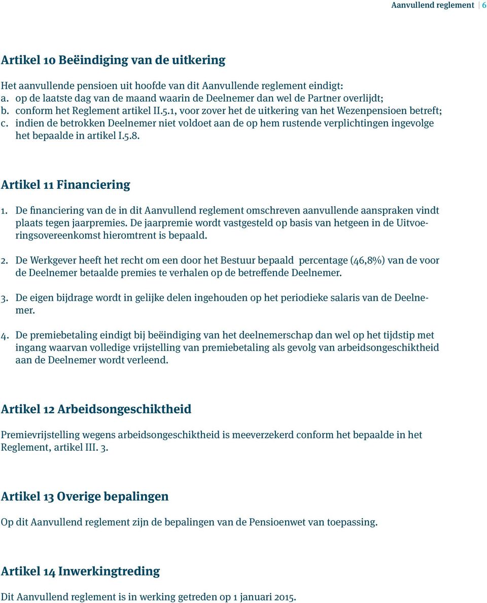 indien de betrokken Deelnemer niet voldoet aan de op hem rustende verplichtingen ingevolge het bepaalde in artikel I.5.8. Artikel 11 Financiering 1.