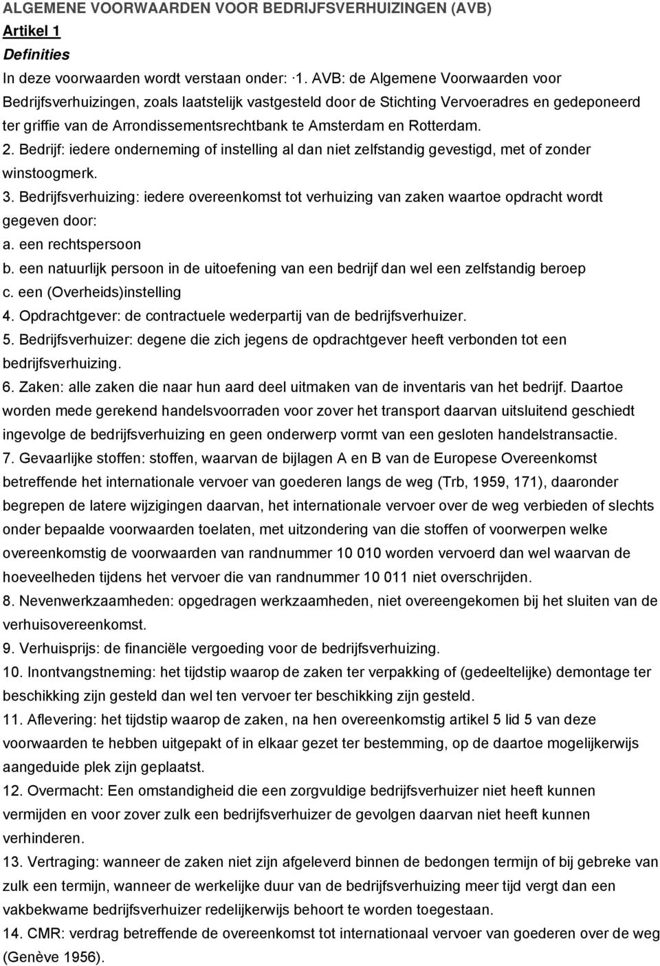 Rotterdam. 2. Bedrijf: iedere onderneming of instelling al dan niet zelfstandig gevestigd, met of zonder winstoogmerk. 3.