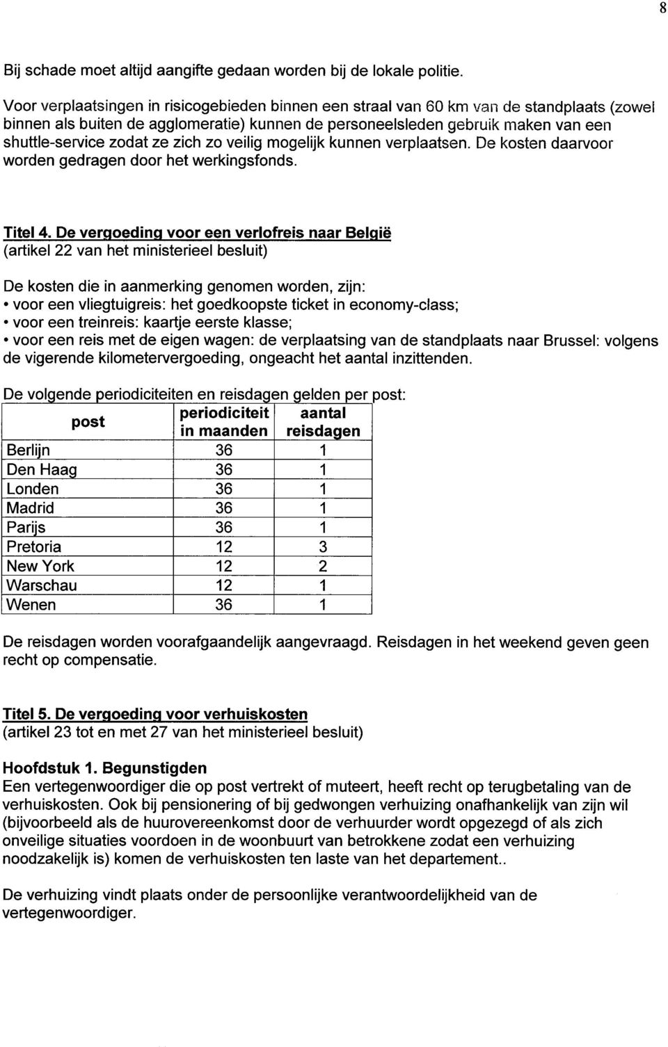 zich zo veilig mogelijk kunnen verplaatsen. De kosten daarvoor worden gedragen door het werkingsfonds. Titel 4.