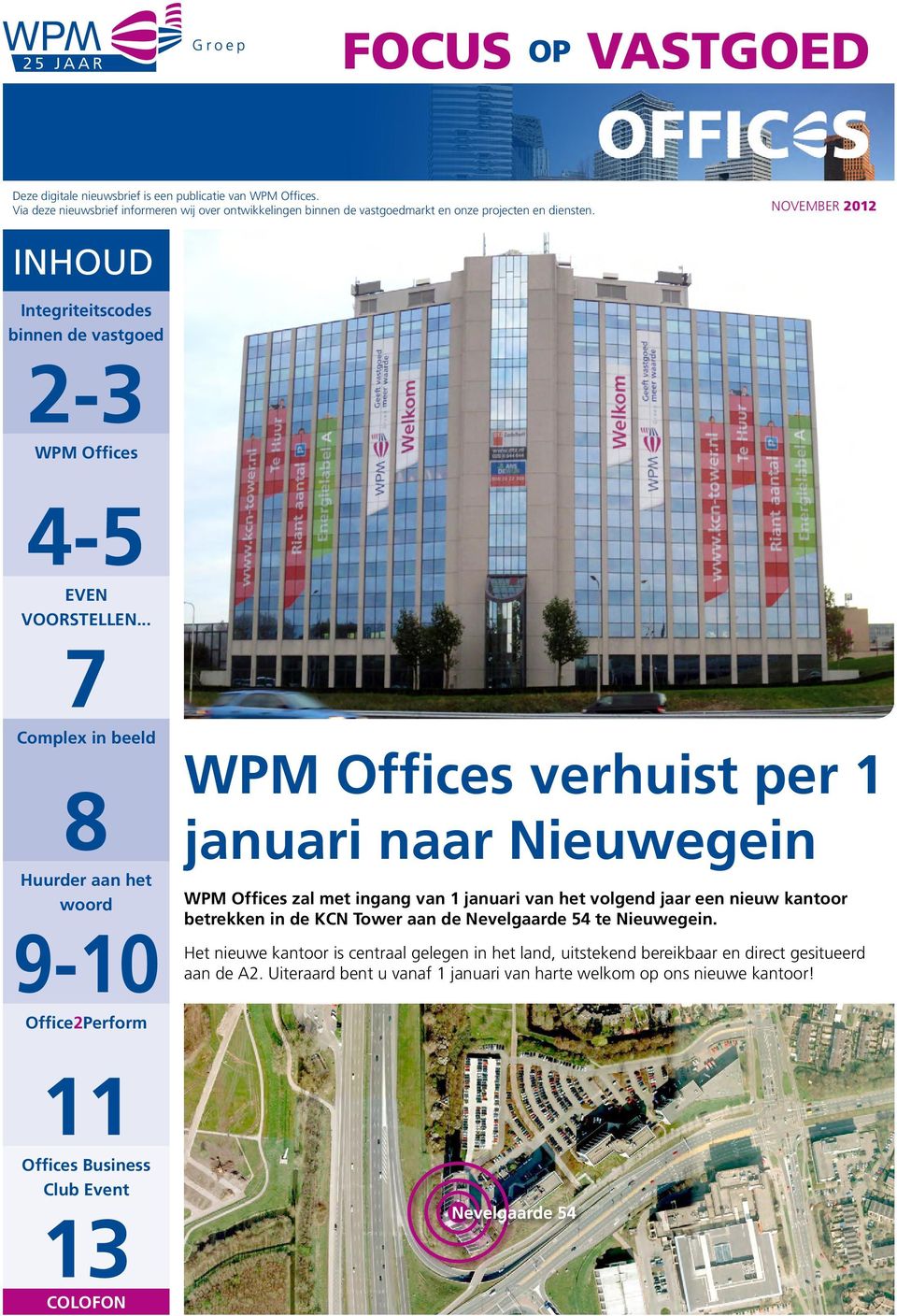 .. 7 Complex in beeld 8 Huurder aan het woord 9-10 Office2Perform WPM Offices verhuist per 1 januari naar Nieuwegein WPM Offices zal met ingang van 1 januari van het volgend jaar een