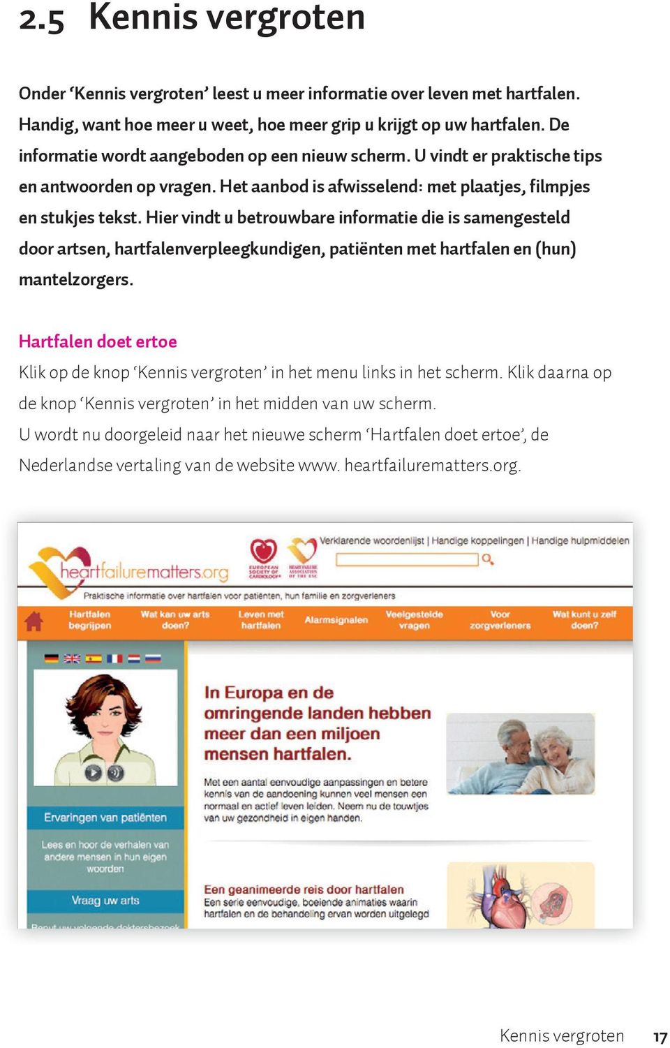 Hier vindt u betrouwbare informatie die is samengesteld door artsen, hartfalenverpleegkundigen, patiënten met hartfalen en (hun) mantelzorgers.