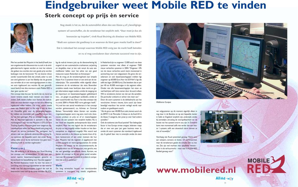 Dat is inderdaad het concept waarmee Mobile RED vorig jaar de markt heeft betreden en nu al mag concluderen daar uitermate succesvol mee te zijn.