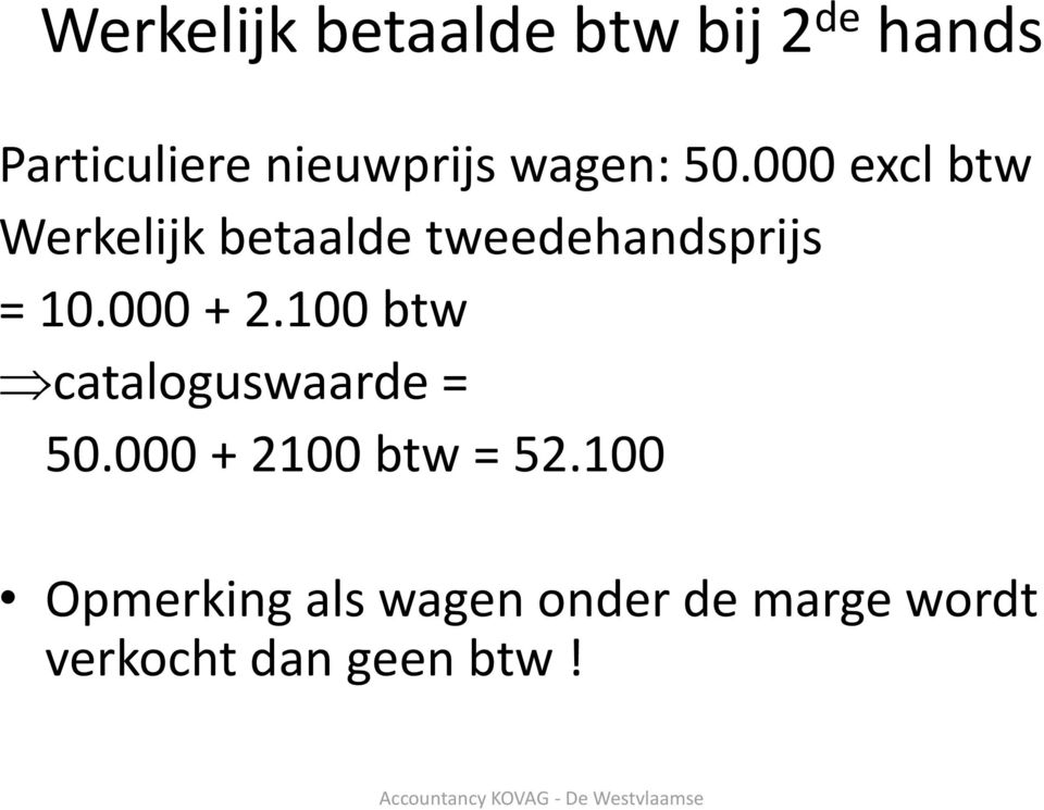 000 excl btw Werkelijk betaalde tweedehandsprijs = 10.000 + 2.