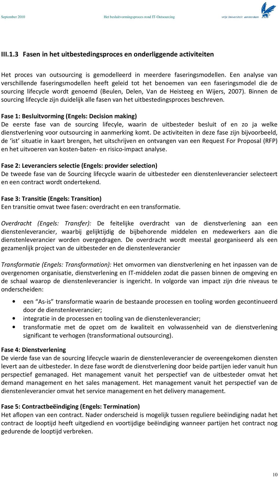 Binnen de surcing lifecycle zijn duidelijk alle fasen van het uitbestedingsprces beschreven.