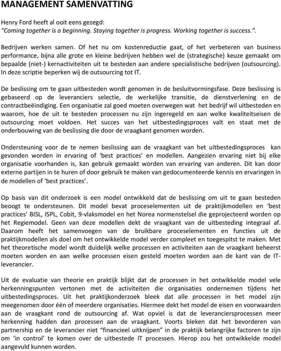 besteden aan andere specialistische bedrijven (utsurcing). In deze scriptie beperken wij de utsurcing tt IT. De beslissing m te gaan uitbesteden wrdt genmen in de besluitvrmingsfase.