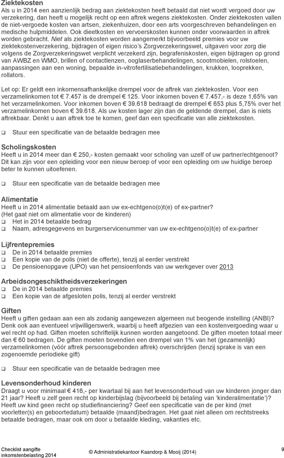 Ook dieetkosten en vervoerskosten kunnen onder voorwaarden in aftrek worden gebracht.