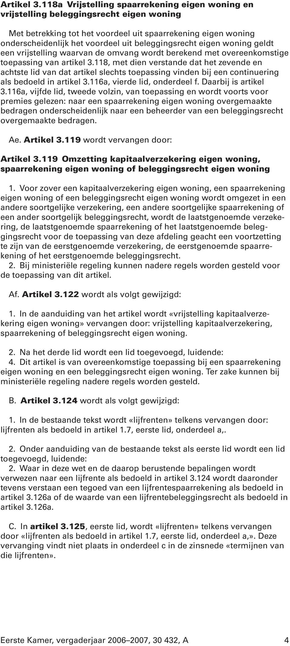 beleggingsrecht eigen woning geldt een vrijstelling waarvan de omvang wordt berekend met overeenkomstige toepassing van artikel 3.