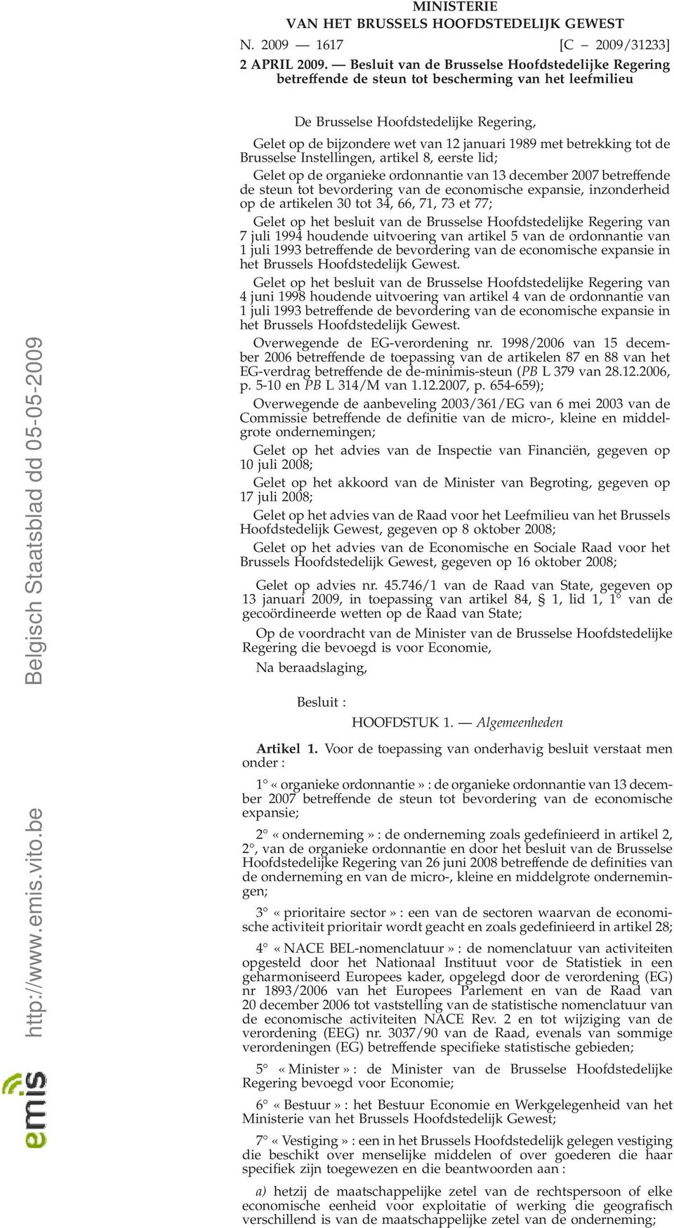 betrekking tot de Brusselse Instellingen, artikel 8, eerste lid; Gelet op de organieke ordonnantie van 13 december 2007 betreffende de steun tot bevordering van de economische expansie, inzonderheid