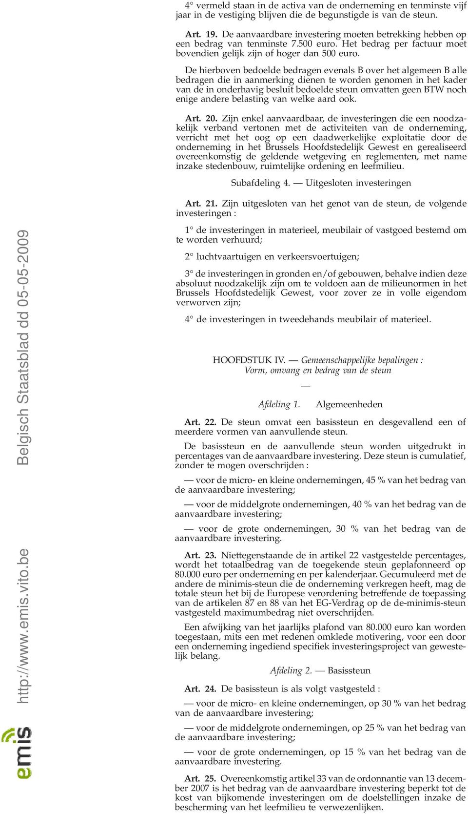 De hierboven bedoelde bedragen evenals B over het algemeen B alle bedragen die in aanmerking dienen te worden genomen in het kader van de in onderhavig besluit bedoelde steun omvatten geen BTW noch