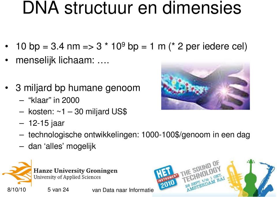 3 miljard bp humane genoom klaar in 2000 kosten: ~1 30 miljard US$