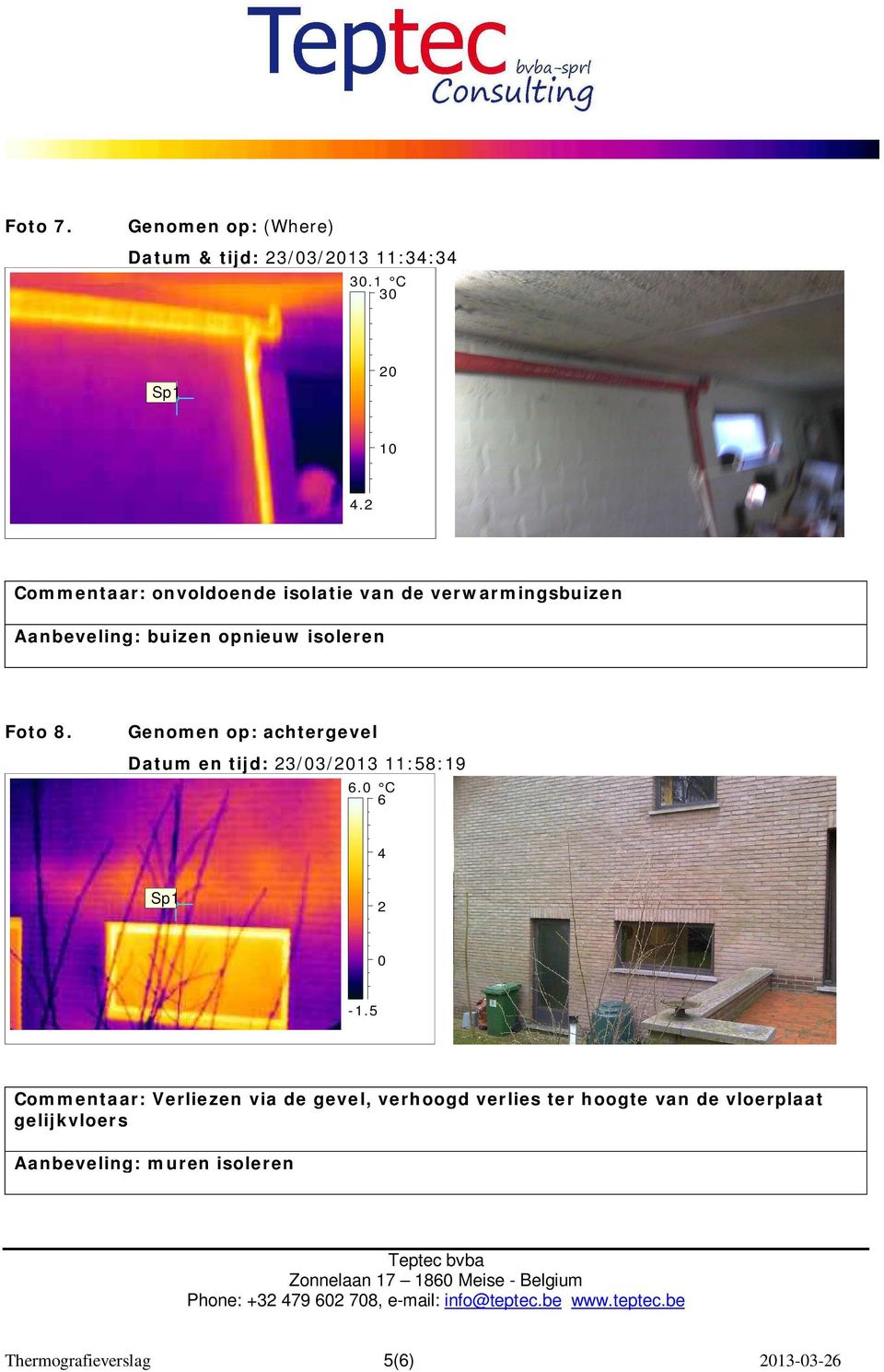 Genomen op: achtergevel Datum en tijd: 23/03/2013 11:58:19 6.0 C 6 4 Sp1 2 0-1.