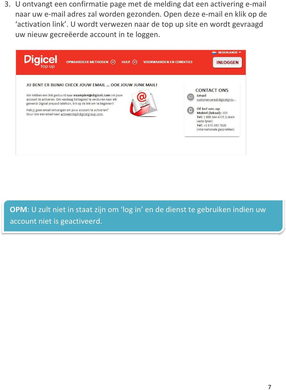 U wordt verwezen naar de top up site en wordt gevraagd uw nieuw gecreëerde account in te