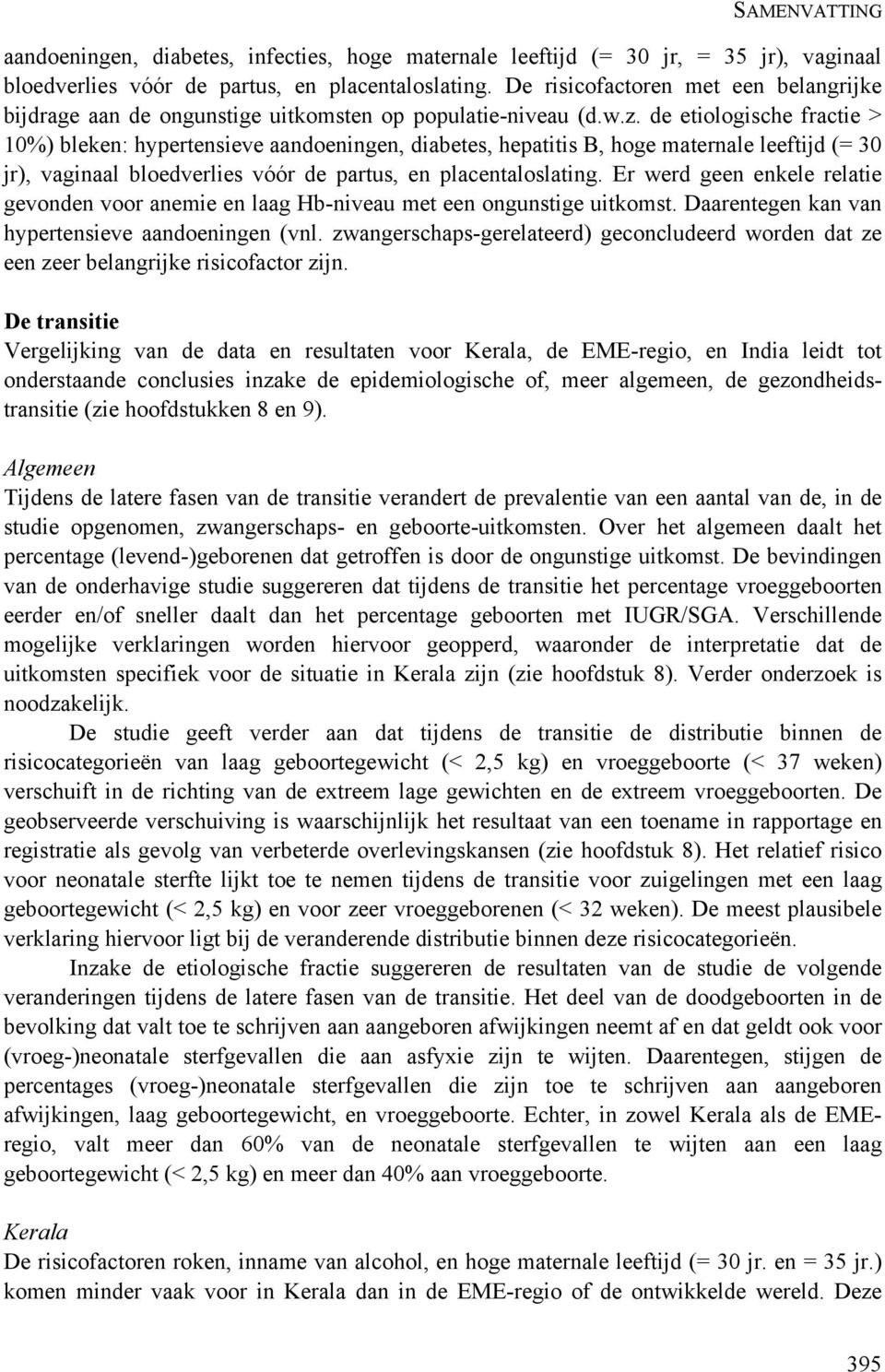 de etiologische fractie > 10%) bleken: hypertensieve aandoeningen, diabetes, hepatitis B, hoge maternale leeftijd (= 30 jr), vaginaal bloedverlies vóór de partus, en placentaloslating.