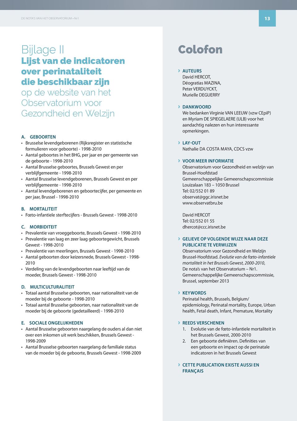 Brusselse geboortes, Brussels Gewest en per verblijfgemeente - 1998-2010 Aantal Brusselse levendgeborenen, Brussels Gewest en per verblijfgemeente - 1998-2010 Aantal levendgeborenen en