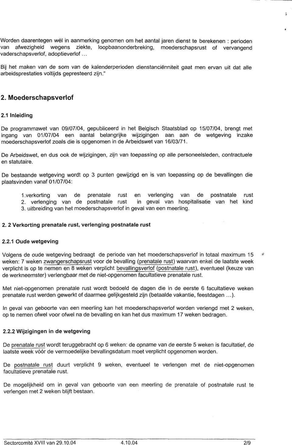 1 Inleiding De programmawet van 09107104, gepubliceerd in het Belgisch Staatsblad op 15/07/04, brengt met ingang van 01/07/04 een aantal belangrijke wijzigingen aan aan de wetgeving inzake