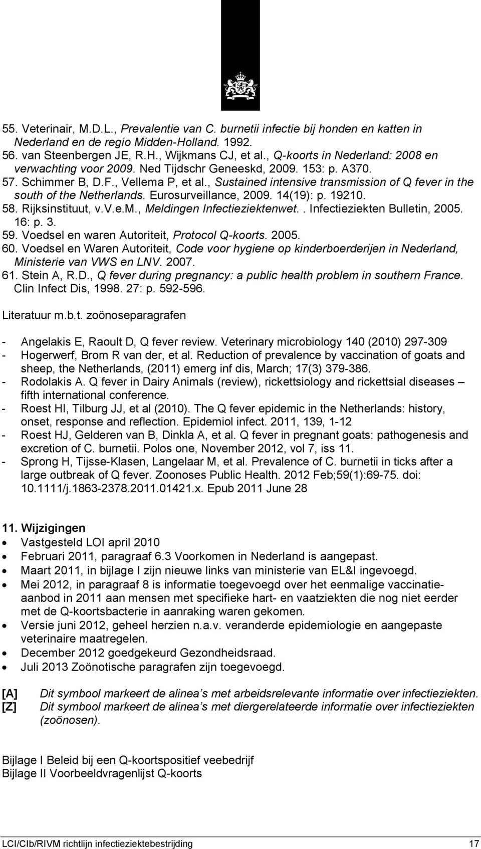 , Sustained intensive transmission of Q fever in the south of the Netherlands. Eurosurveillance, 2009. 14(19): p. 19210. 58. Rijksinstituut, v.v.e.m., Meldingen Infectieziektenwet.