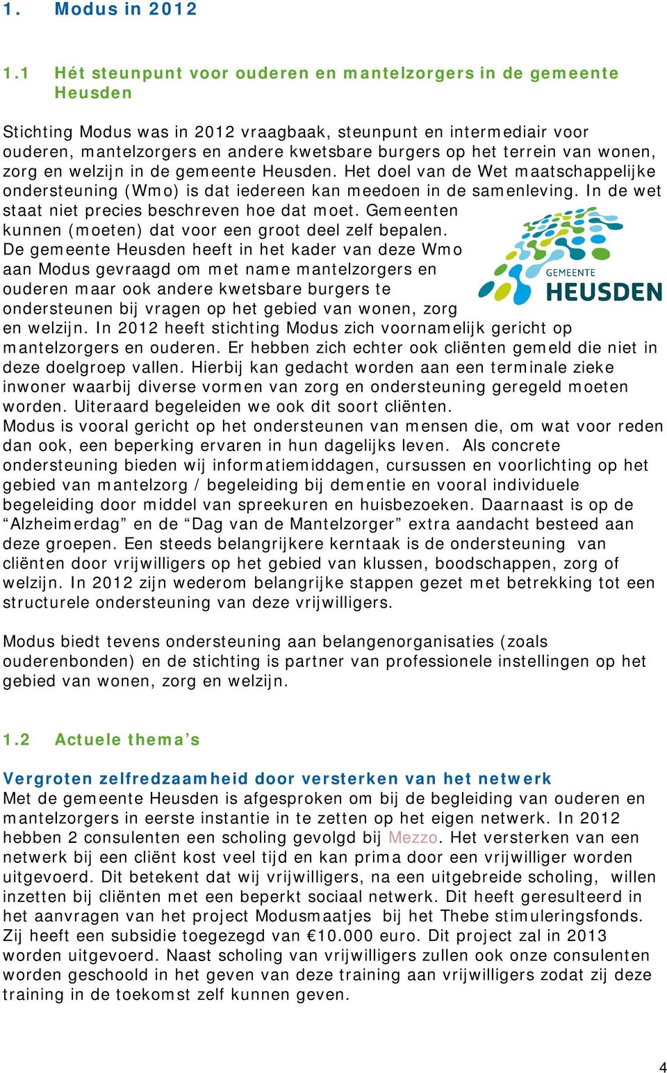 terrein van wonen, zorg en welzijn in de gemeente Heusden. Het doel van de Wet maatschappelijke ondersteuning (Wmo) is dat iedereen kan meedoen in de samenleving.