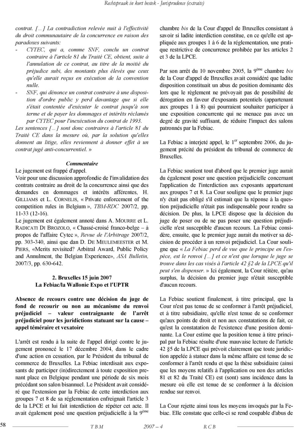 Traité CE, obtient, suite à l'annulation de ce contrat, au titre de la moitié du préjudice subi, des montants plus élevés que ceux qu'elle aurait reçus en exécution de la convention nulle.