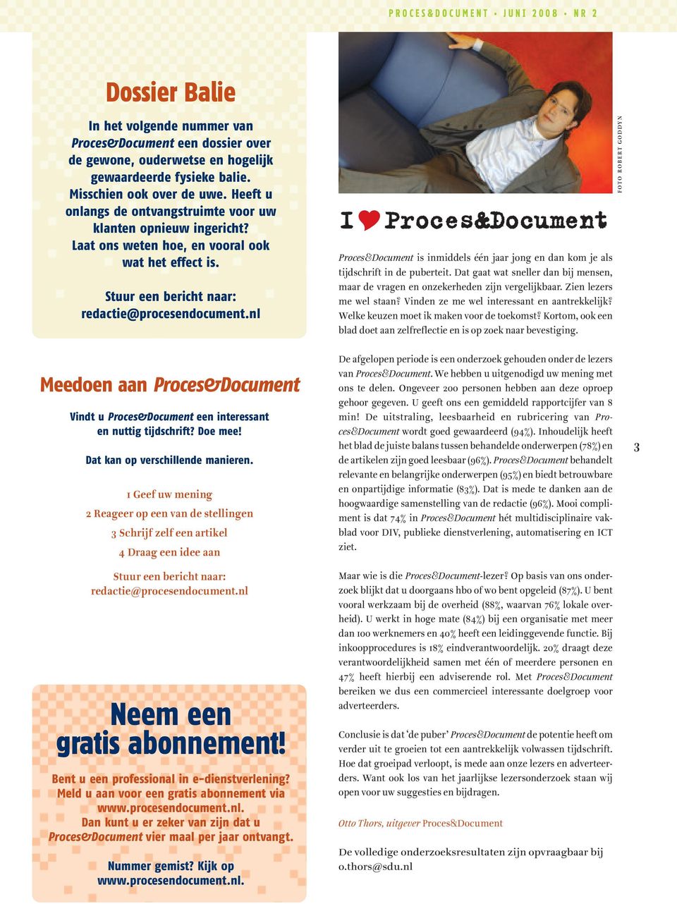 nl I Proces&Document Proces&Document is inmiddels één jaar jong en dan kom je als tijdschrift in de puberteit. Dat gaat wat sneller dan bij mensen, maar de vragen en onzekerheden zijn vergelijkbaar.