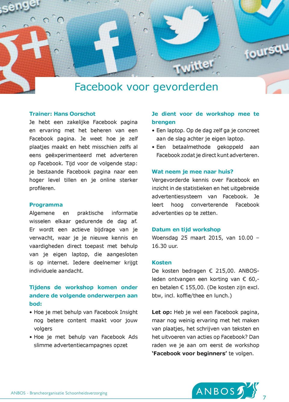 Tijd voor de volgende stap: je bestaande Facebook pagina naar een hoger level tillen en je online sterker profileren. Programma Algemene en praktische informatie wisselen elkaar gedurende de dag af.