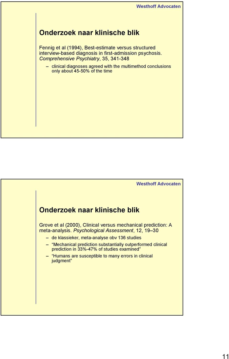 blik Grove et al (2000), Clinical versus mechanical prediction: A meta-analysis.